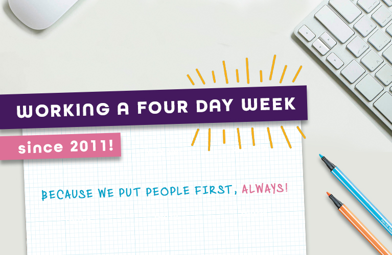 Working a four day week since 2011! Because we put people first, always!